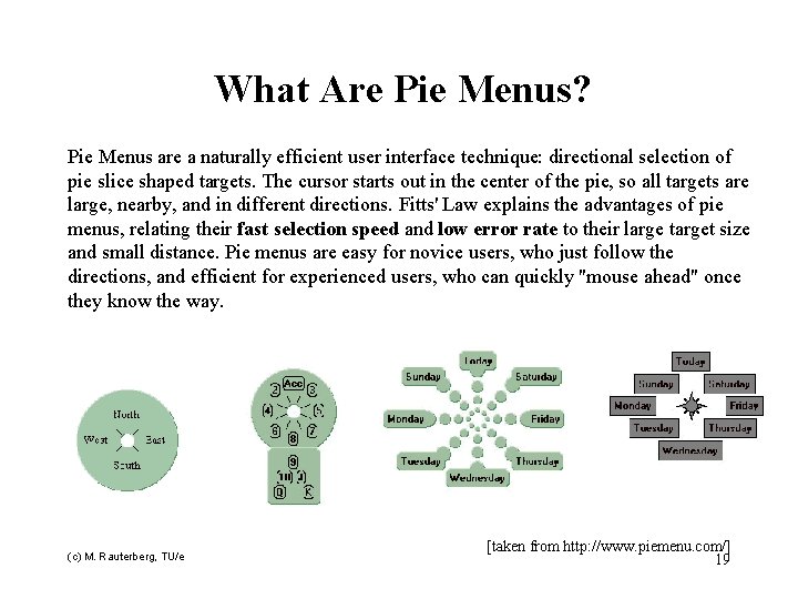 What Are Pie Menus? Pie Menus are a naturally efficient user interface technique: directional