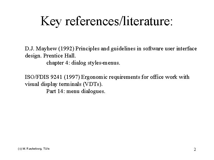 Key references/literature: D. J. Mayhew (1992) Principles and guidelines in software user interface design.