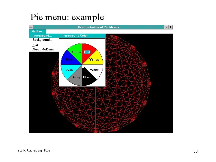 Pie menu: example (c) M. Rauterberg, TU/e 20 