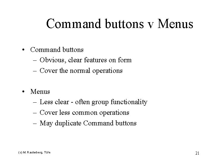 Command buttons v Menus • Command buttons – Obvious, clear features on form –