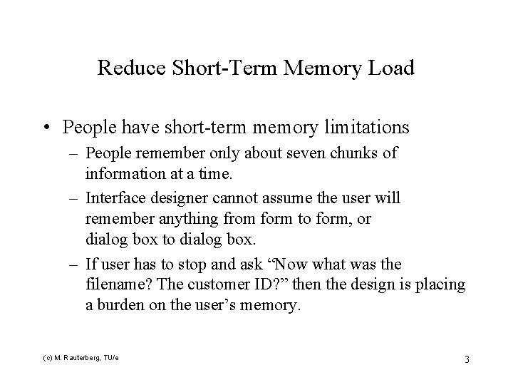Reduce Short-Term Memory Load • People have short-term memory limitations – People remember only
