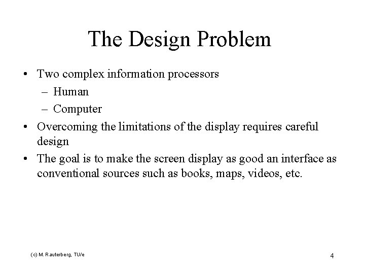 The Design Problem • Two complex information processors – Human – Computer • Overcoming