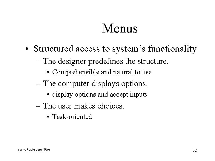 Menus • Structured access to system’s functionality – The designer predefines the structure. •