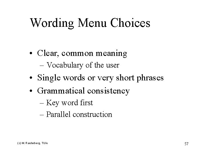 Wording Menu Choices • Clear, common meaning – Vocabulary of the user • Single