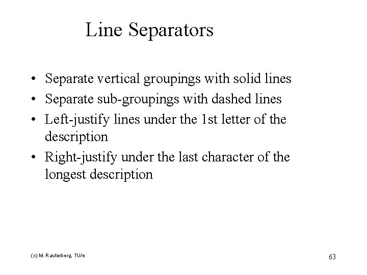 Line Separators • Separate vertical groupings with solid lines • Separate sub-groupings with dashed