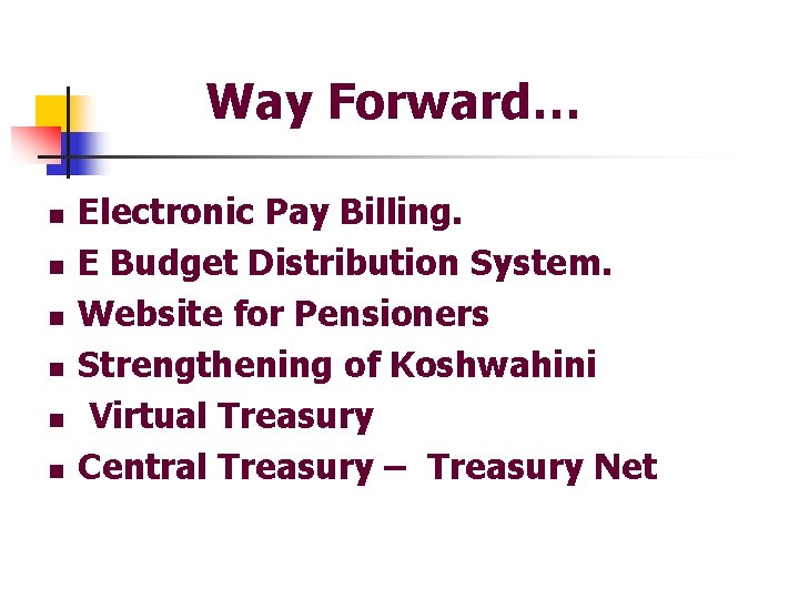Way Forward… n n n Electronic Pay Billing. E Budget Distribution System. Website for