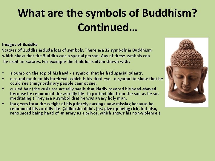 What are the symbols of Buddhism? Continued… Images of Buddha Statues of Buddha include