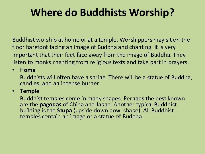 Where do Buddhists Worship? Buddhist worship at home or at a temple. Worshippers may