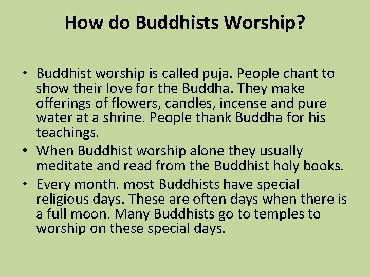 How do Buddhists Worship? • Buddhist worship is called puja. People chant to show