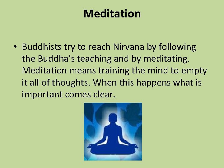 Meditation • Buddhists try to reach Nirvana by following the Buddha's teaching and by