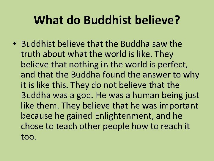 What do Buddhist believe? • Buddhist believe that the Buddha saw the truth about