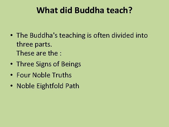 What did Buddha teach? • The Buddha's teaching is often divided into three parts.