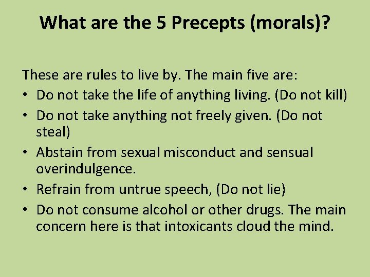 What are the 5 Precepts (morals)? These are rules to live by. The main