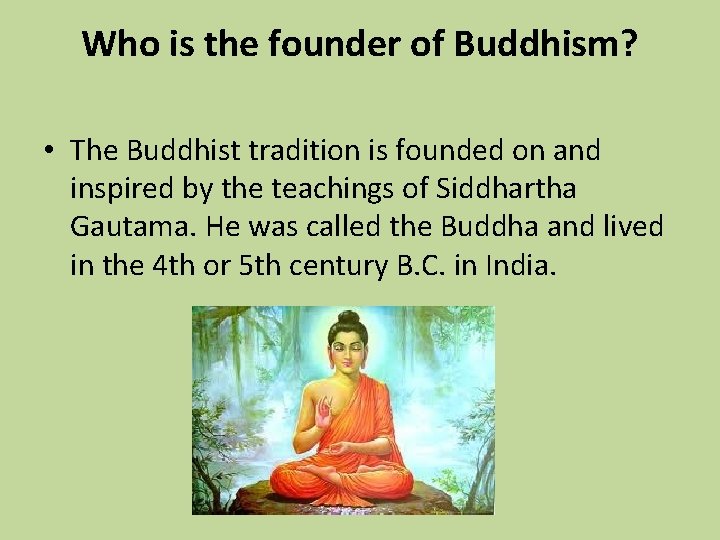 Who is the founder of Buddhism? • The Buddhist tradition is founded on and