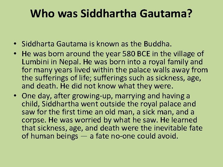 Who was Siddhartha Gautama? • Siddharta Gautama is known as the Buddha. • He