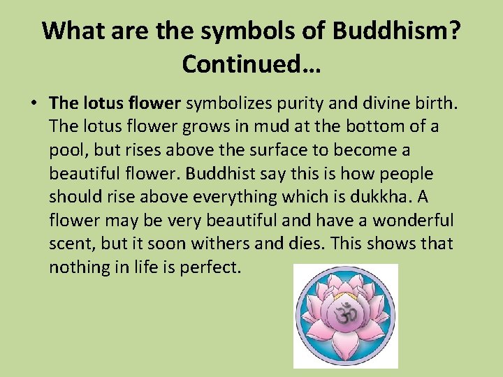 What are the symbols of Buddhism? Continued… • The lotus flower symbolizes purity and