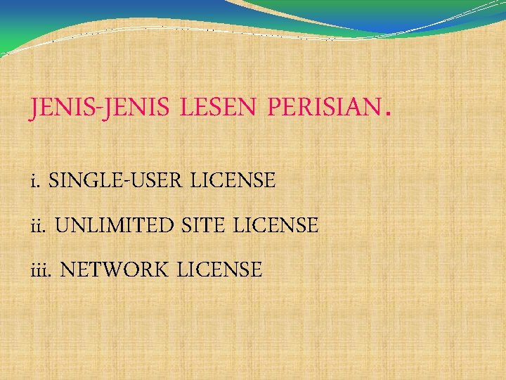 JENIS-JENIS LESEN PERISIAN. i. SINGLE-USER LICENSE ii. UNLIMITED SITE LICENSE iii. NETWORK LICENSE 