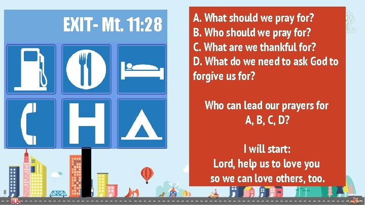 EXIT- Mt. 11: 28 A. What should we pray for? B. Who should we
