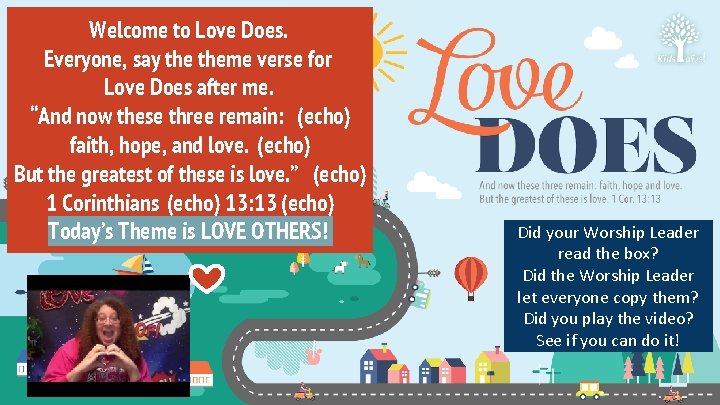 Welcome to Love Does. Everyone, say theme verse for Love Does after me. “And