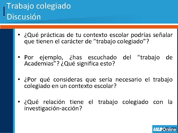 Trabajo colegiado Discusión • ¿Qué prácticas de tu contexto escolar podrías señalar que tienen