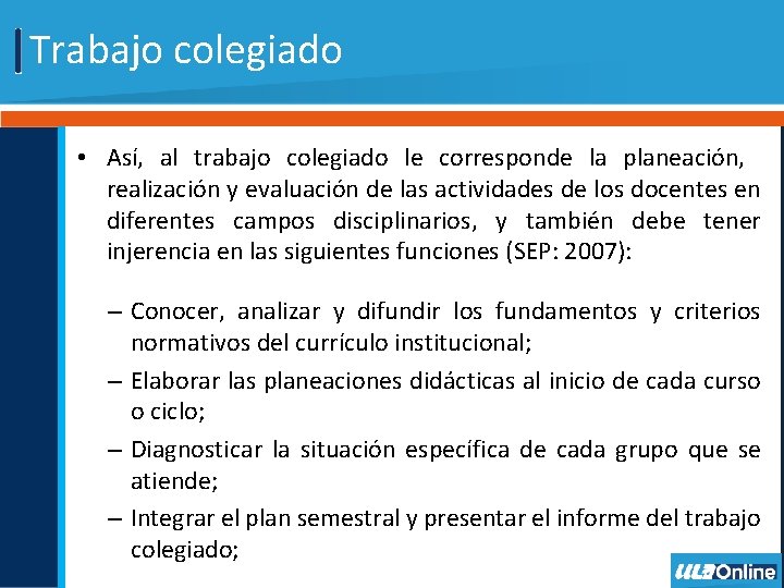 Trabajo colegiado • Así, al trabajo colegiado le corresponde la planeación, realización y evaluación