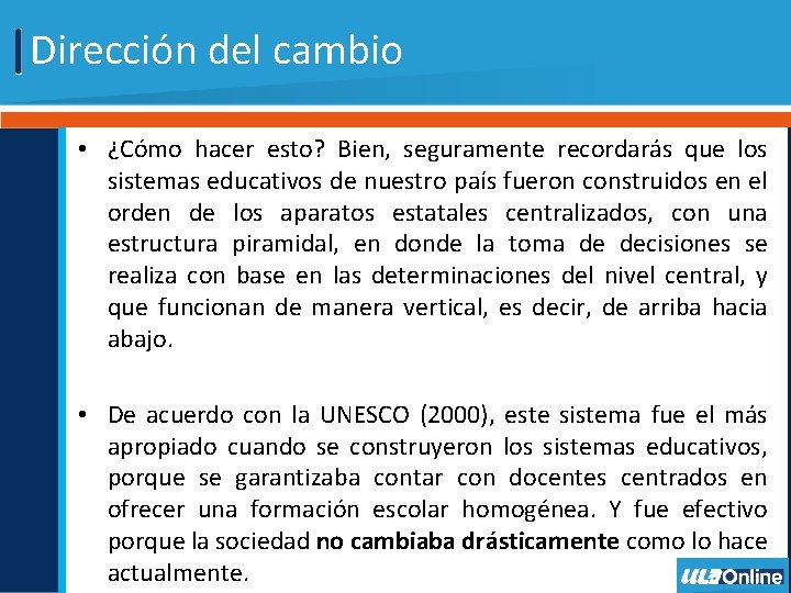 Dirección del cambio • ¿Cómo hacer esto? Bien, seguramente recordarás que los sistemas educativos