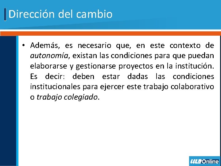 Dirección del cambio • Además, es necesario que, en este contexto de autonomía, existan