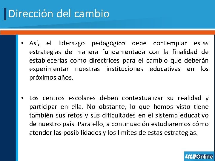 Dirección del cambio • Así, el liderazgo pedagógico debe contemplar estas estrategias de manera