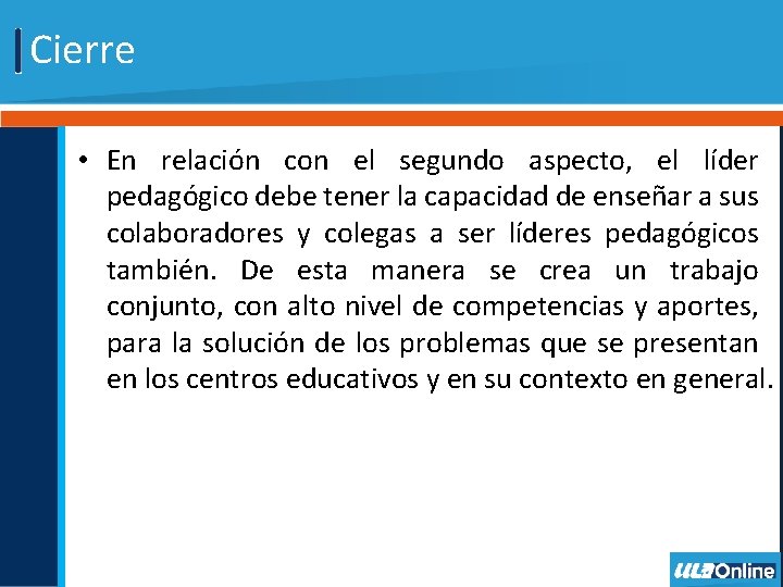 Cierre • En relación con el segundo aspecto, el líder pedagógico debe tener la