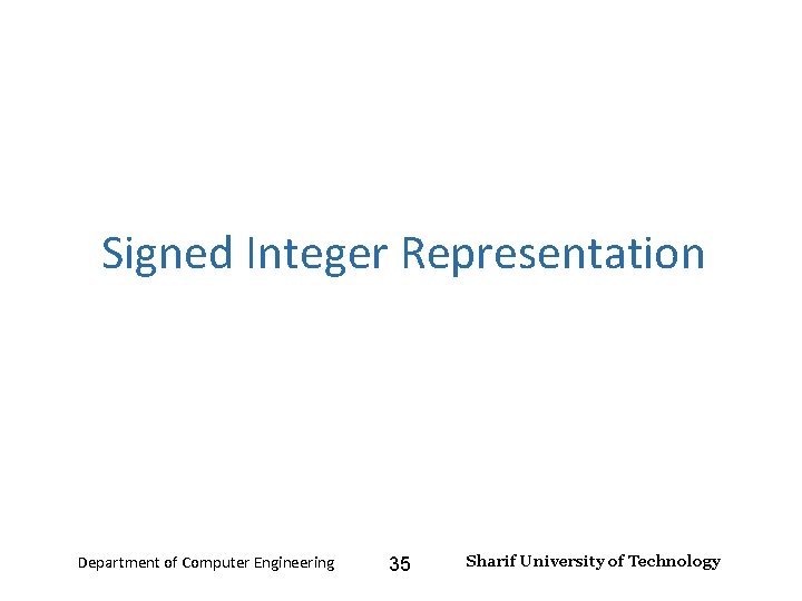 Number Systems – Lecture 2 Signed Integer Representation Department of Computer Engineering 35 Sharif