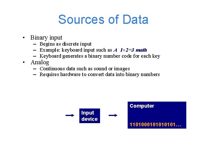 Sources of Data • Binary input – Begins as discrete input – Example: keyboard