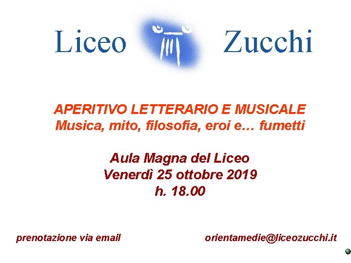 Liceo Zucchi APERITIVO LETTERARIO E MUSICALE Musica, mito, filosofia, eroi e… fumetti Aula Magna
