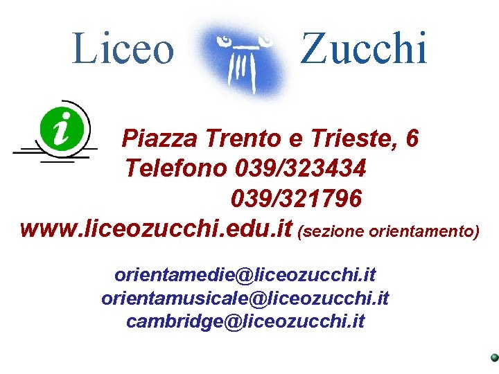 Liceo Zucchi Piazza Trento e Trieste, 6 Telefono 039/323434 039/321796 www. liceozucchi. edu. it
