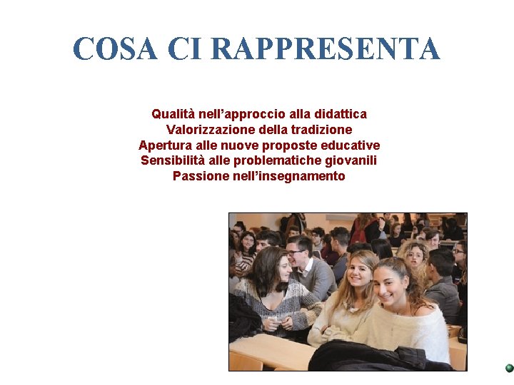 COSA CI RAPPRESENTA Qualità nell’approccio alla didattica Valorizzazione della tradizione Apertura alle nuove proposte