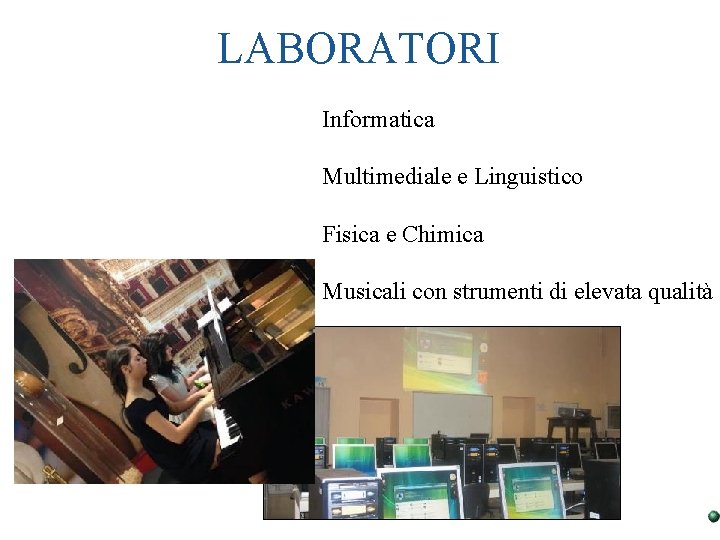 LABORATORI Informatica Multimediale e Linguistico Fisica e Chimica Lab Musicali con strumenti di elevata