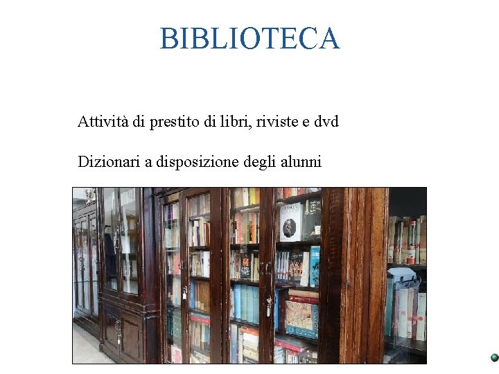 BIBLIOTECA Attività di prestito di libri, riviste e dvd Dizionari a disposizione degli alunni