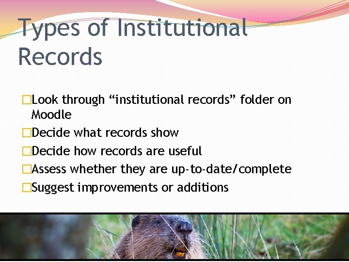Types of Institutional Records �Look through “institutional records” folder on Moodle �Decide what records