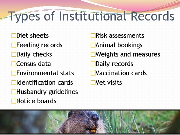 Types of Institutional Records �Diet sheets �Feeding records �Daily checks �Census data �Environmental stats
