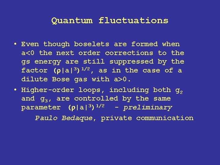 Quantum fluctuations • Even though boselets are formed when a<0 the next order corrections