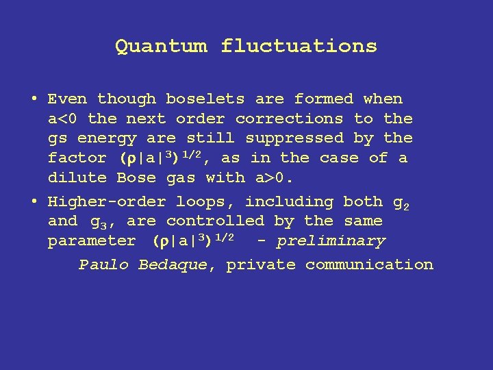 Quantum fluctuations • Even though boselets are formed when a<0 the next order corrections Quantum fluctuations • Even though boselets are formed when a<0 the next order corrections