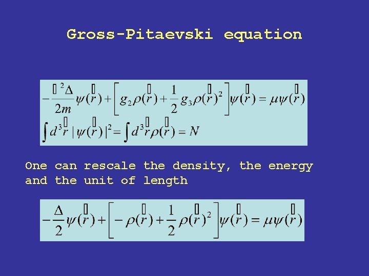 Gross-Pitaevski equation One can rescale the density, the energy and the unit of length