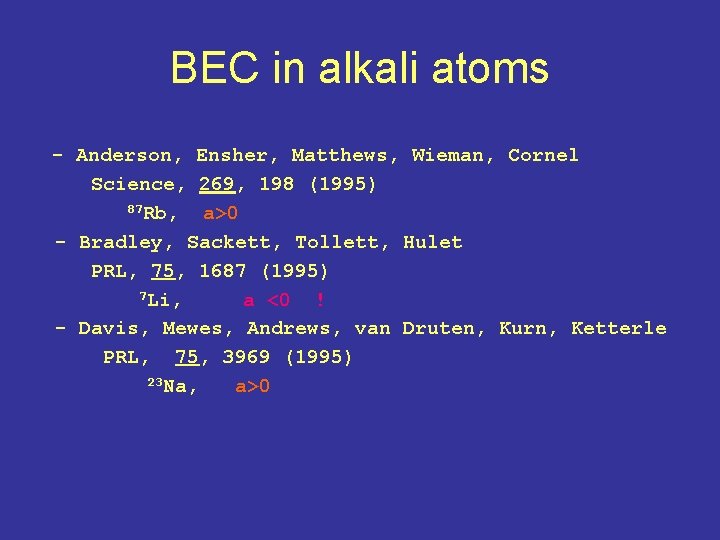 BEC in alkali atoms - Anderson, Ensher, Matthews, Wieman, Cornel Science, 269, 198 (1995) BEC in alkali atoms - Anderson, Ensher, Matthews, Wieman, Cornel Science, 269, 198 (1995)