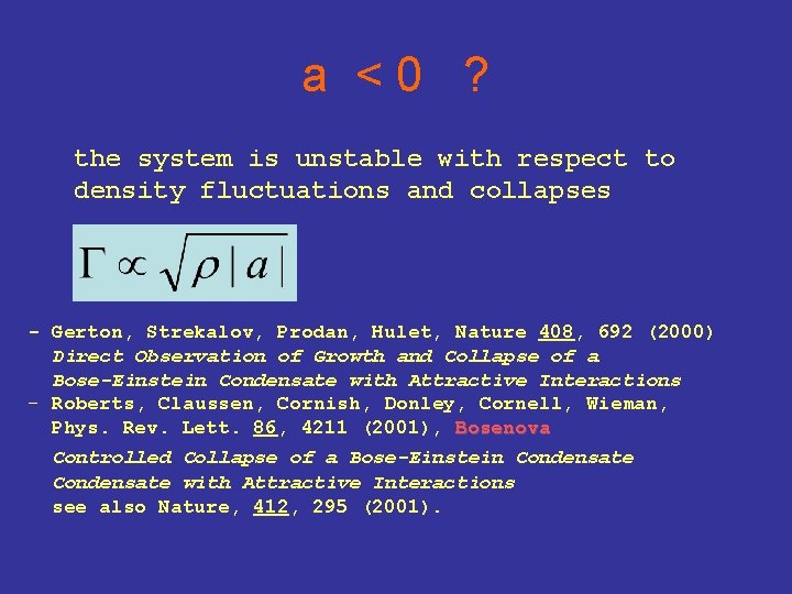 a <0 ? the system is unstable with respect to density fluctuations and collapses