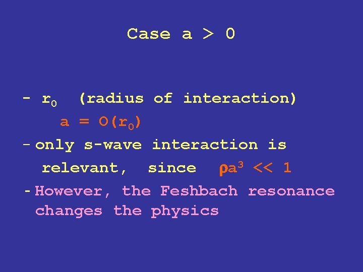 Case a > 0 - r 0 (radius of interaction) a = O(r 0) Case a > 0 - r 0 (radius of interaction) a = O(r 0)