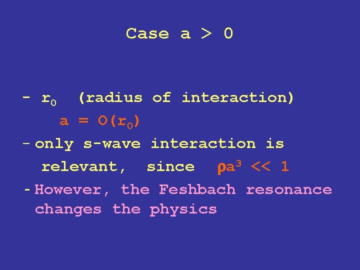 Case a > 0 - r 0 (radius of interaction) a = O(r 0)