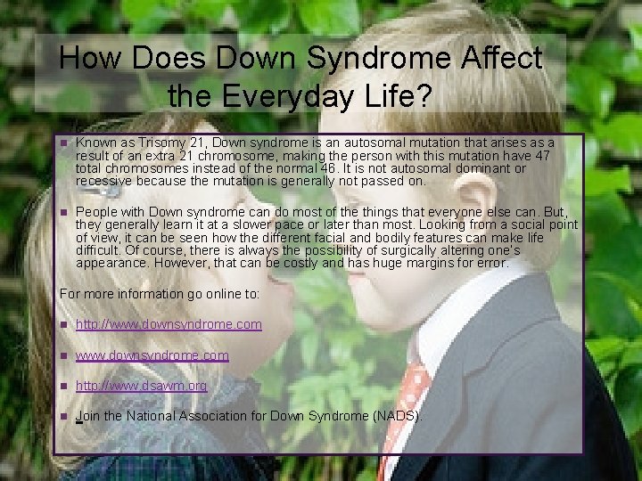 + How Does Down Syndrome Affect the Everyday Life? n Known as Trisomy 21,