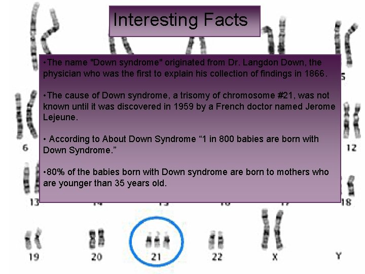 + Interesting Facts • The name "Down syndrome" originated from Dr. Langdon Down, the