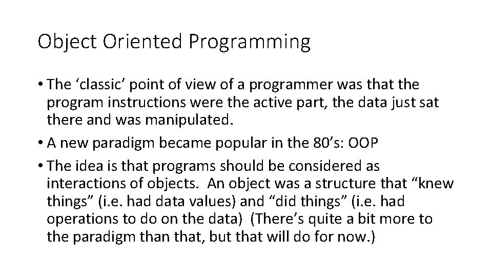 Object Oriented Programming • The ‘classic’ point of view of a programmer was that