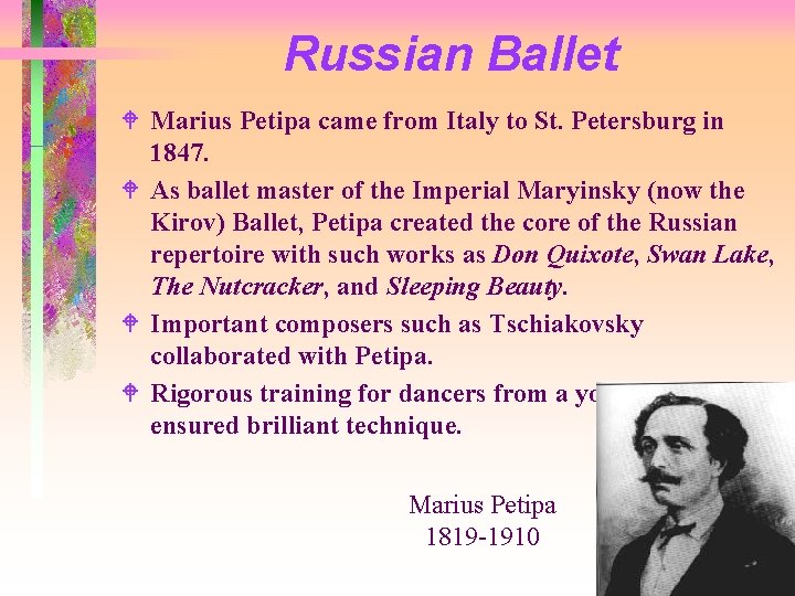 Russian Ballet W Marius Petipa came from Italy to St. Petersburg in 1847. W