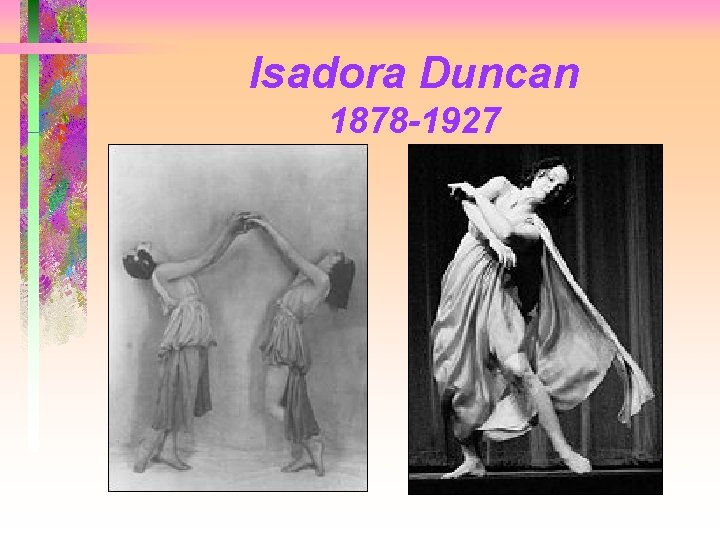 Isadora Duncan 1878 -1927 